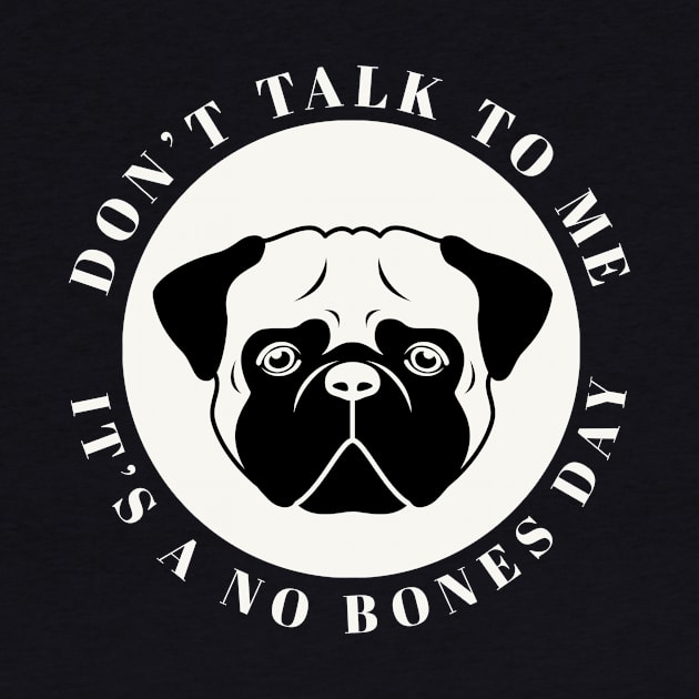 Don't Talk to Me It's a No Bones Day by terrybain